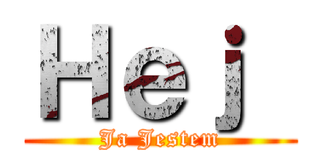 Ｈｅｊ  (Ja Jestem)