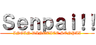 Ｓｅｎｐａｉ！！ (INGIN DINOTICE SENPAI)