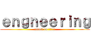 ｅｎｇｎｅｅｒｉｎｇ (attack on titan)