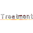 Ｔｒｅａｔｍｅｎｔ ()