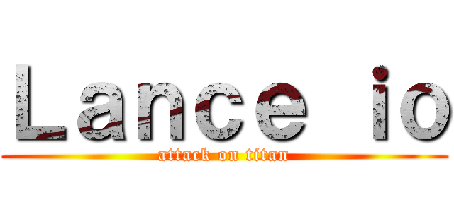 Ｌａｎｃｅ ｉｏ (attack on titan)