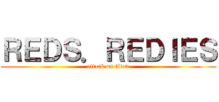 ＲＥＤＳ．ＲＥＤＩＥＳ (attack on titan)