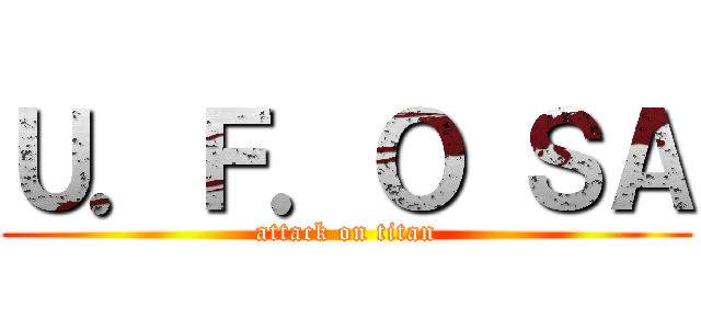 Ｕ．Ｆ．Ｏ ＳＡ (attack on titan)