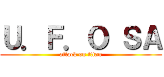 Ｕ．Ｆ．Ｏ ＳＡ (attack on titan)