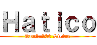 Ｈａｔｉｃｏ (Druid 102 Sirius)