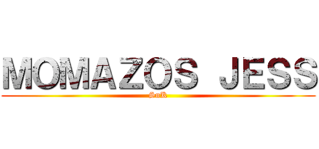 ＭＯＭＡＺＯＳ ＪＥＳＳ (SnK)