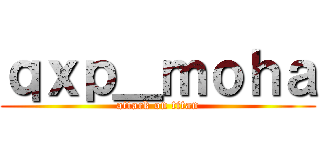 ｑｘｐ＿ｍｏｈａ (attack on titan)