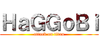 ＨａＧＧｏＢｉ (attack on titan)