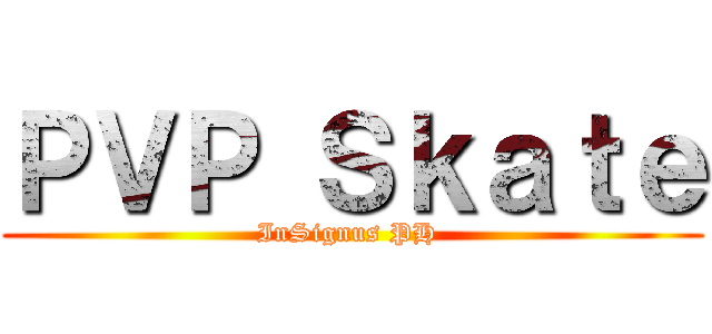 ＰＶＰ Ｓｋａｔｅ (InSignus PH )