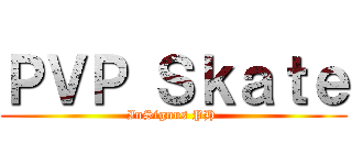ＰＶＰ Ｓｋａｔｅ (InSignus PH )