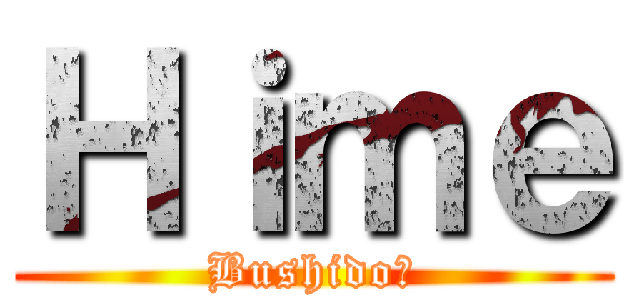 Ｈｉｍｅ (Bushidoㅈ)