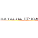 ＢＡＴＡＬＨＡ ＥＰＩＣＡ： Ｏ ＪＯＧＯ (TRYPLE STAR TEAM)