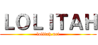 ＬＯＬＩＴＡＨ (lolitah.net)