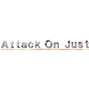 Ａｔｔａｃｋ Ｏｎ Ｊｕｓｔｉｎ (Attack On Justin)