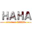 ＨＡＨＡ (attack on HAHA)