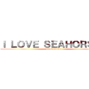 Ｉ ＬＯＶＥ ＳＥＡＨＯＲＳＥＳ (attack on titan)