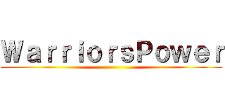 ＷａｒｒｉｏｒｓＰｏｗｅｒ ()