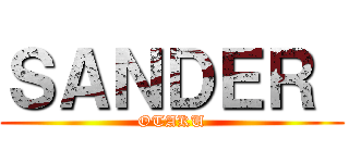 ＳＡＮＤＥＲ  (OTAKU)
