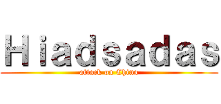 Ｈｉａｄｓａｄａｓ (attack on China)
