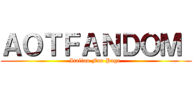 ＡＯＴＦＡＮＤＯＭ  (Italian Fan Page )