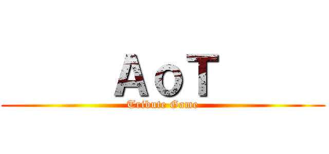      ＡｏＴ      (Tribute Game)