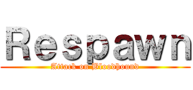 Ｒｅｓｐａｗｎ (Attack on Bloodhound)
