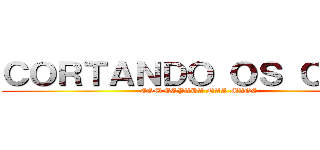 ＣＯＲＴＡＮＤＯ ＯＳ ＣＥＵＳ (COM ESPADA NAS MAOS)