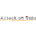 Ａｔｔａｃｋ ｏｎ Ｓｕｐａ (ผ่าภิภพเมียดุ)