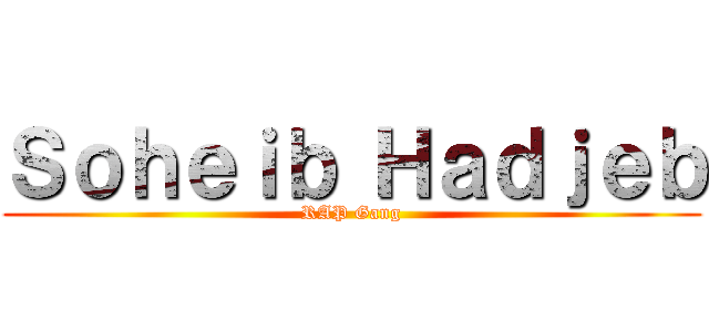 Ｓｏｈｅｉｂ Ｈａｄｊｅｂ (RAP Gang)