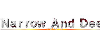 Ｎａｒｒｏｗ Ａｎｄ Ｄｅｅｐ (attack on titan)
