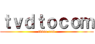 ｔｖｄｔｏｃｏｍ (tvdto.com)