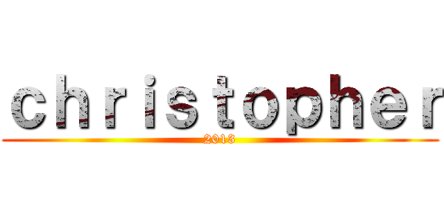 ｃｈｒｉｓｔｏｐｈｅｒ (2013)