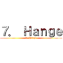 ７． Ｈａｎｇｅ (7. Hange)