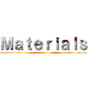 Ｍａｔｅｒｉａｌｓ ()