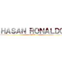 ＨＡＳＡＮ ＲＯＮＡＬＤＯ (4 AÑOS)