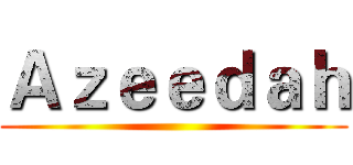 Ａｚｅｅｄａｈ ()