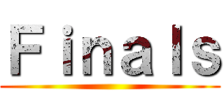 Ｆｉｎａｌｓ ()