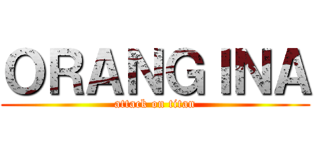 ＯＲＡＮＧＩＮＡ (attack on titan)