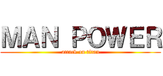 ＭＡＮ ＰＯＷＥＲ (attack on titan)