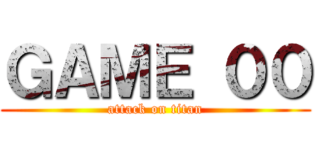 ＧＡＭＥ ００ (attack on titan)