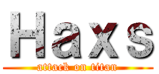 Ｈａｘｓ (attack on titan)
