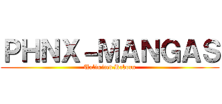 ＰＨＮＸ－ＭＡＮＧＡＳ (Unlimited Reborn)