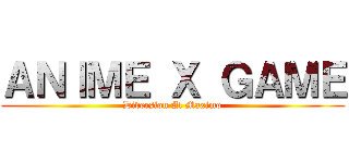 ＡＮＩＭＥ Ｘ ＧＡＭＥ (Diversion Al Maximo)