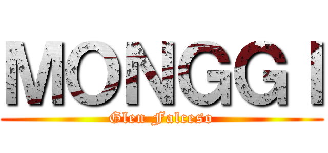ＭＯＮＧＧＩ (Glen Falceso)