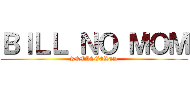 ＢＩＬＬ ＮＯ ＭＯＭ (REMASTERED)