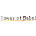 Ｔｏｗｅｒ ｏｆ Ｂａｂｅｌ (challenge one's GOD)