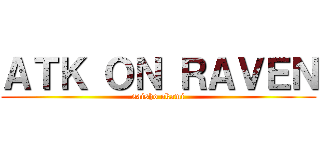 ＡＴＫ ＯＮ ＲＡＶＥＮ (saisho okami)