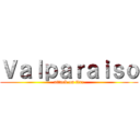 Ｖａｌｐａｒａｉｓｏ (attack on fire)