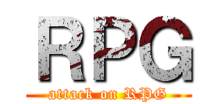 ＲＰＧ (attack on RPG)