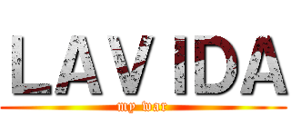 ＬＡＶＩＤＡ (my war)